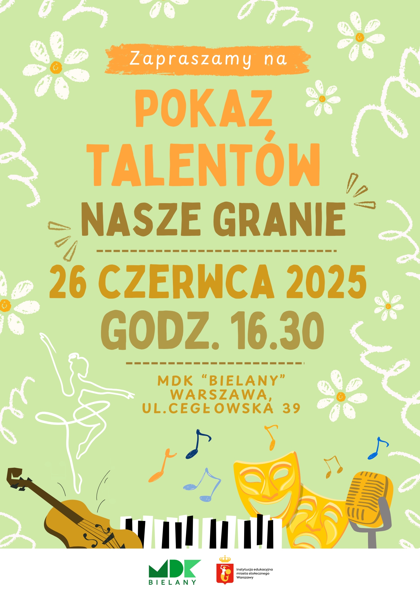 plakat zielony z napisem: Zapraszamy na pokaz talentów nasze granie
26 czerwca 2025, godz. 16.30
MDK “BIELANY” WARSZAWA, UL.CEGŁOWSKA 39